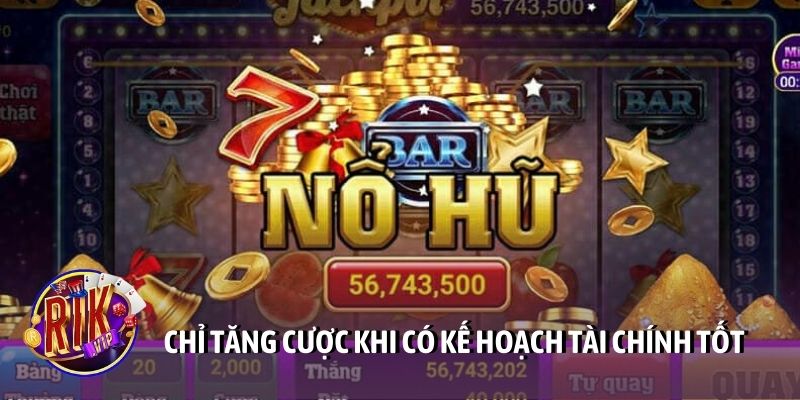 Chỉ tăng cược khi có kế hoạch tài chính tốt