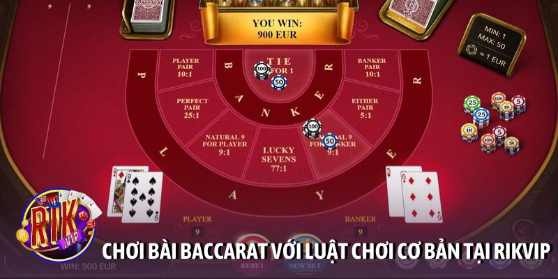 Chơi bài Baccarat với luật chơi cơ bản tại Rikvip