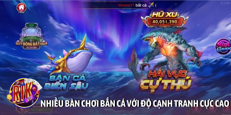 Nhiều bàn chơi bắn cá với độ cạnh tranh cực cao