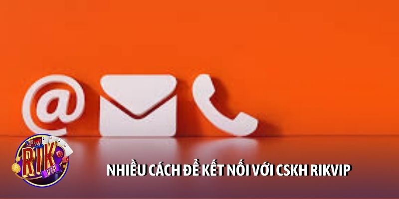 Nhiều cách để kết nối với CSKH Rikvip