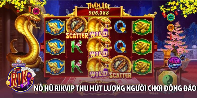 Nổ hũ Rikvip thu hút lượng người chơi đông đảo